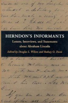 Herndon's Informants: Letters, Interviews, and Statements about Abraham Lincoln - Douglas L. Wilson, Terry Wilson