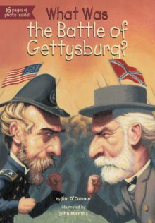 What Was the Battle of Gettysburg? - Jim O'Connor, John Mantha