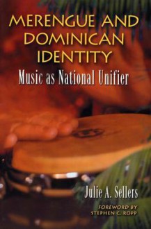 Merengue and Dominican Identity: Music as National Unifier - Julie Sellers, Stephen Ropp