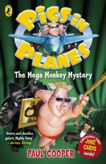 Pigs in Planes: The Mega Monkey Mystery: The Mega Monkey Mystery - Paul Cooper