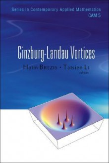 Ginzburg-Landau Vortices - Ha?m Brezis, Tatsien Li, Daqian Li