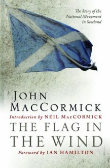 The Flag in the Wind - John MacCormick, Ian Hamilton, Neil MacCormick