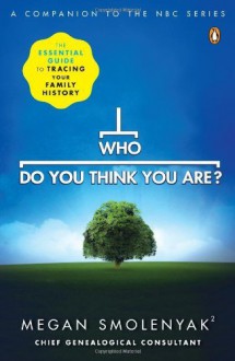 {WHO DO YOU THINK YOU ARE?} BY Smolenyak, Megan (Author )Who Do You Think You Are?: The Essential Guide to Tracing Your Family History(Paperback) - Megan Smolenyak