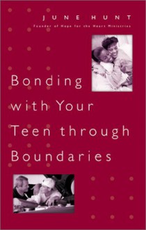 Bonding with Your Teen Through Boundaries - June Hunt