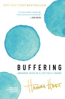 Buffering: Unshared Tales of a Life Fully Loaded - Hannah Hart
