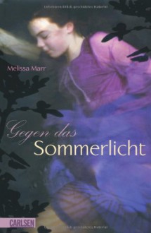 Sommerlicht-Serie, Band 1: Gegen das Sommerlicht - Melissa Marr