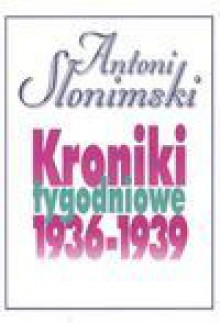 Kroniki tygodniowe 1936-1939 - Antoni Słonimski