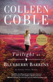 Twilight at Blueberry Barrens (A Sunset Cove Novel) - Colleen Coble