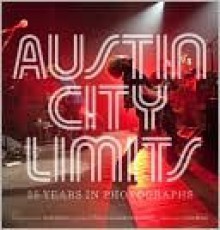 Austin City Limits: 35 Years in Photographs - Terry Lickona, Scott Newton, John Mayer