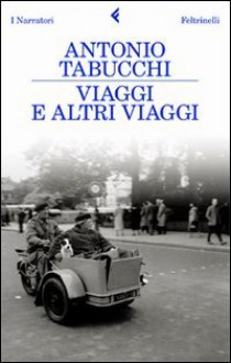 Viaggi e altri viaggi - Antonio Tabucchi, Paolo Di Paolo