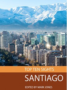 Top Ten Sights: Santiago - Mark Jones