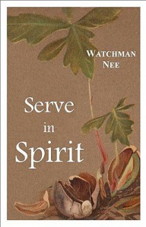 Serve in Spirit - Watchman Nee