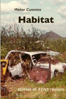 Habitat: Stories of Bent Realism - Walter Cummins