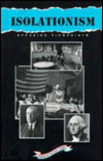 Opposing Viewpoints: American History Series - Isolationism (hardcover edition) (Opposing Viewpoints: American History Series) - John C. Chalberg
