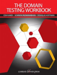 The Domain Testing Workbook - Cem Kaner, Sowmya Padmanabhan, Douglas Hoffman