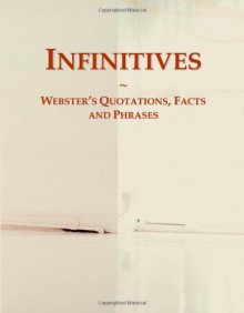 Infinitives: Webster's Quotations, Facts And Phrases - Icon Group International