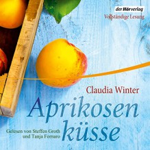 Aprikosenküsse - Der Hörverlag, Claudia Winter, Steffen Groth, Tanja Fornaro