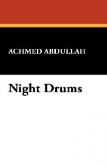 Night Drums - Achmed Abdullah