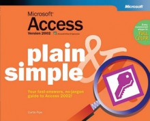 Microsoft® Access Version 2002 Plain & Simple - Curtis Frye