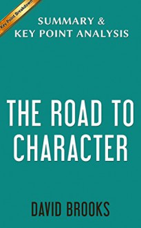 The Road to Character: by David Brooks | Summary & Key Point Analysis - Key Point Breakdown