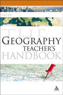 The Geography Teacher's Handbook - Brin Best