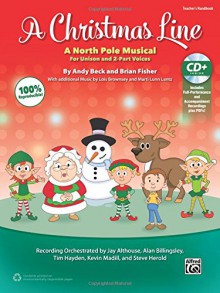 A Christmas Line: A North Pole Musical for Unison and 2-Part Voices (Kit) (Book & Enhanced CD) - Andy Beck, Brian Fisher, Lois Brownsey, Marti Lunn Lantz, Tim Hayden