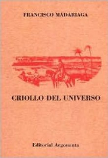 Criollo del Universo - Francisco Jose Madariaga