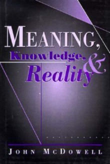 Meaning, Knowledge, and Reality - John Henry McDowell