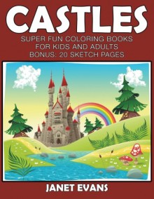 Castles: Super Fun Coloring Books For Kids And Adults (Bonus: 20 Sketch Pages) - Janet Evans