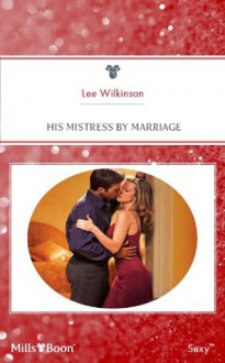 Mills & Boon : His Mistress By Marriage (Tall, Dark and Sexy) - Lee Wilkinson