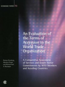 Evaluation of the Terms of Accession to the Wto: A Comparative Assessment of Services and Goods Sector Commitments by Members and Acceding Countries - Roman Grynberg