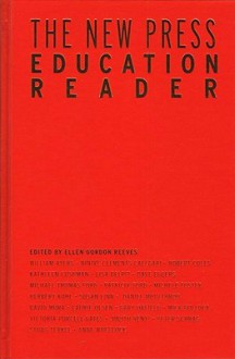 The New Press Education Reader: Leading Educators Speak Out - Ellen Reeves