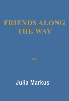 Friends Along the Way - Julia Markus