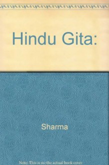 The Hindu Gita: Ancient And Classical Interpretations Of The Bhagavadgita - Arvind Sharma