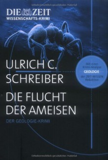 Die Flucht der Ameisen: Der Geologie-Krimi - Ulrich C. Schreiber