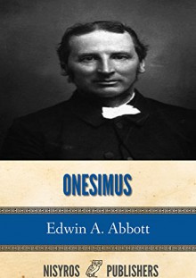 Onesimus: Memoirs of a Disciple of St. Paul - Edwin A. Abbott