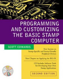 Programming and Customizing the BASIC Stamp Computer [With Enclosed] - Scott Edwards