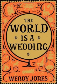 The World is a Wedding - Wendy Jones