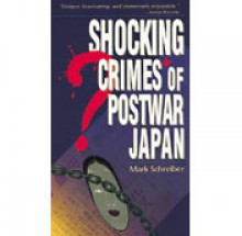 Shocking Crimes of Postwar Japan - Mark Schreiber