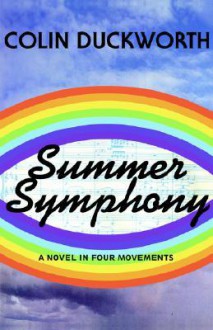 Summer Symphony: A Novel in Four Movements - Colin Duckworth