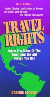 Travel Rights: Airline, Rental Car and Credit Rules and Policies - Charles Leocha