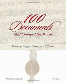 100 Documents That Changed the World: From the Magna Carta to Wikileaks - Scott Christianson