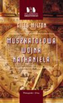 Muszkatołowa wojna Nathaniela : o tym, jak odwaga jednego człowieka zmieniła bieg historii - Giles Milton