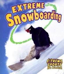 Extreme Snowboarding - Bobbie Kalman, Kelley Macaulay