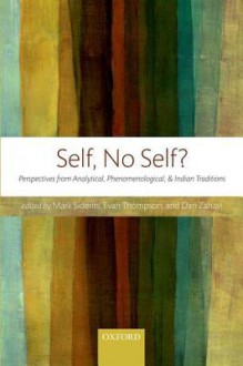 Self, No Self?: Perspectives from Analytical, Phenomenological, and Indian Traditions - Mark Siderits, Evan Thompson, Dan Zahavi