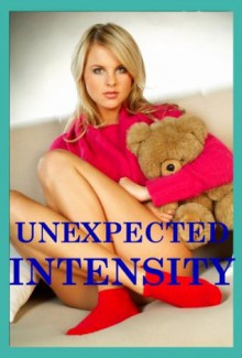 Unexpected Intensity: Five Hardcore Erotica Stories - Jeanna Yung, Callie Amaranth, Tanya Tung, Tracy Bond, Stacy Reinhardt