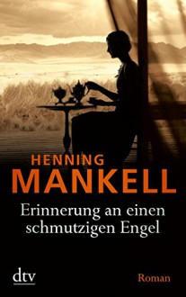 Erinnerung an einen schmutzigen Engel - Verena Reichel, Henning Mankell