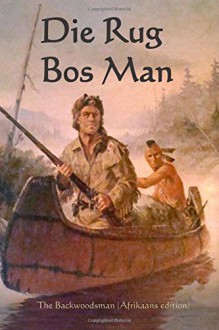 Die Rug Bos Man: The Backwoodsman (Afrikaans edition) - Lascelles Wraxall, Onyx Translations