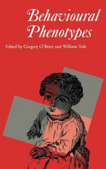 Behavioural Phenotypes (Clinics in Developmental Medicine (Mac Keith Press)) - William Yule, Gregory O'Brien