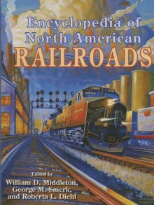 Encyclopedia of North American Railroads - William D. Middleton